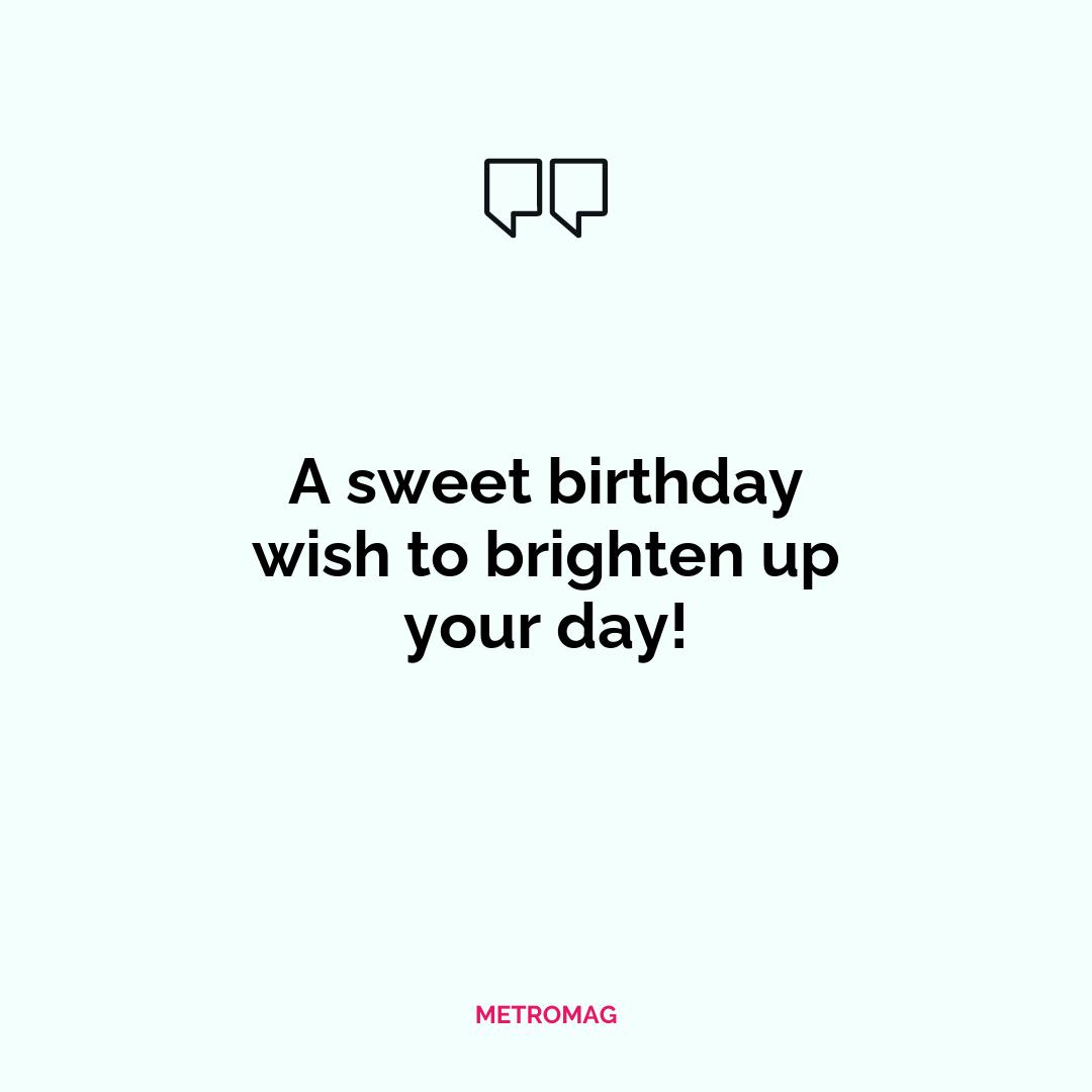 A sweet birthday wish to brighten up your day!