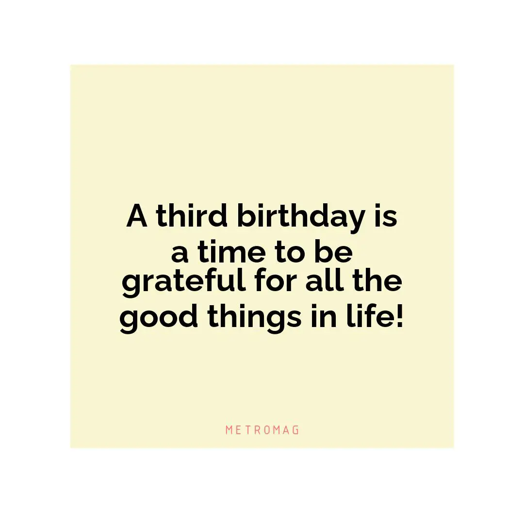 A third birthday is a time to be grateful for all the good things in life!