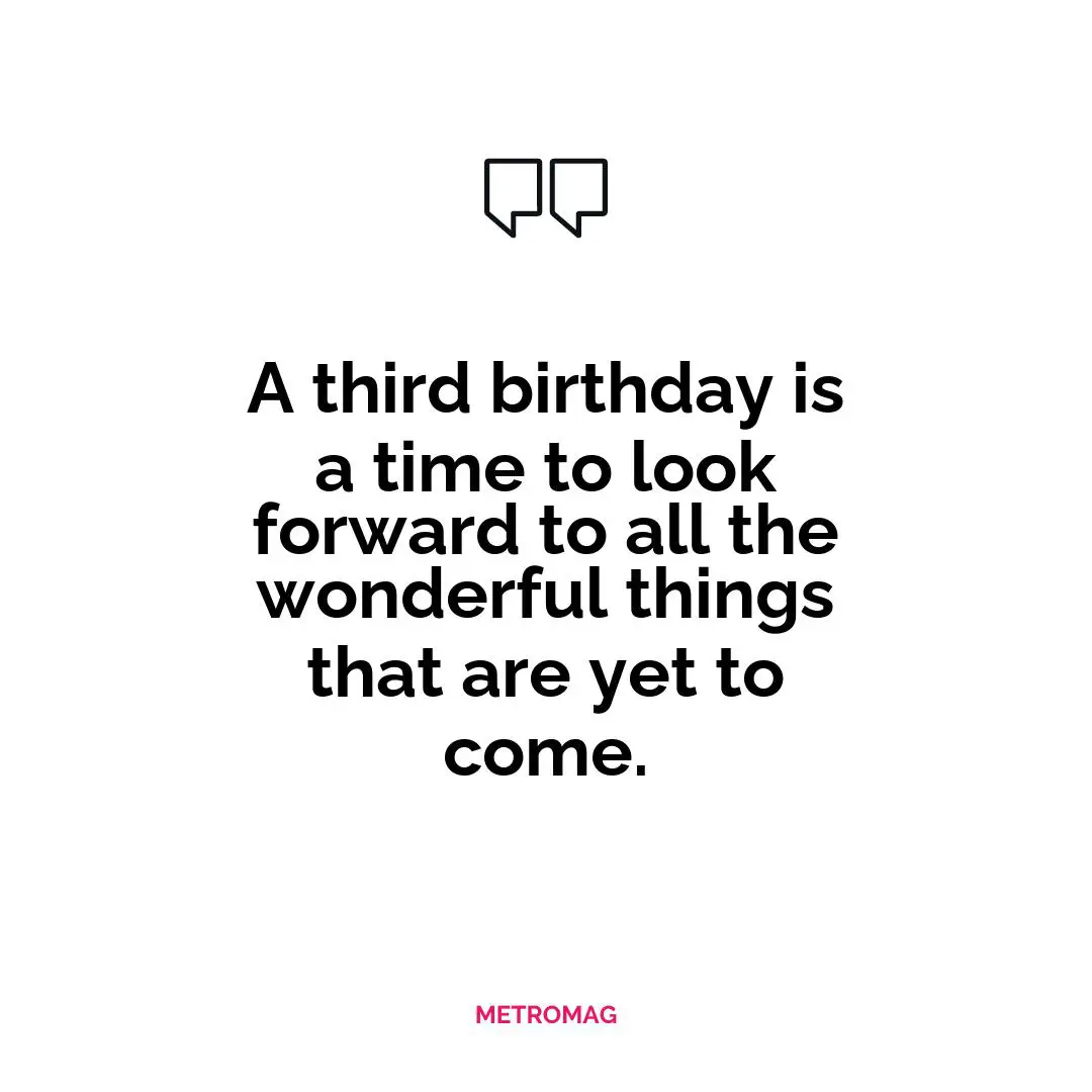A third birthday is a time to look forward to all the wonderful things that are yet to come.