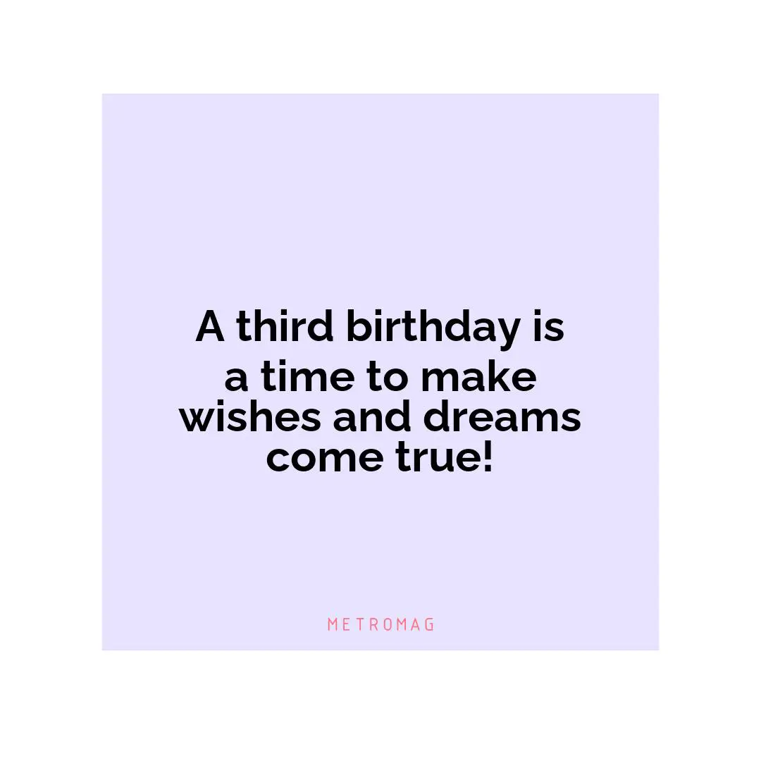 A third birthday is a time to make wishes and dreams come true!