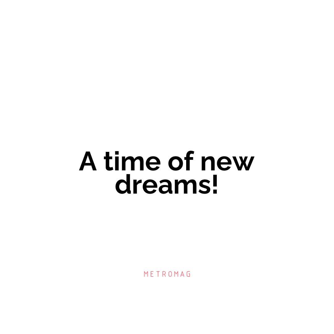 A time of new dreams!