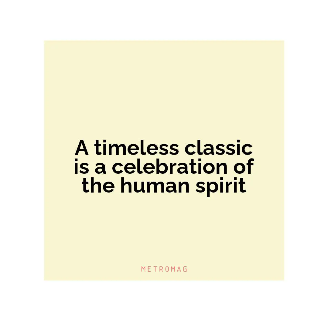 A timeless classic is a celebration of the human spirit