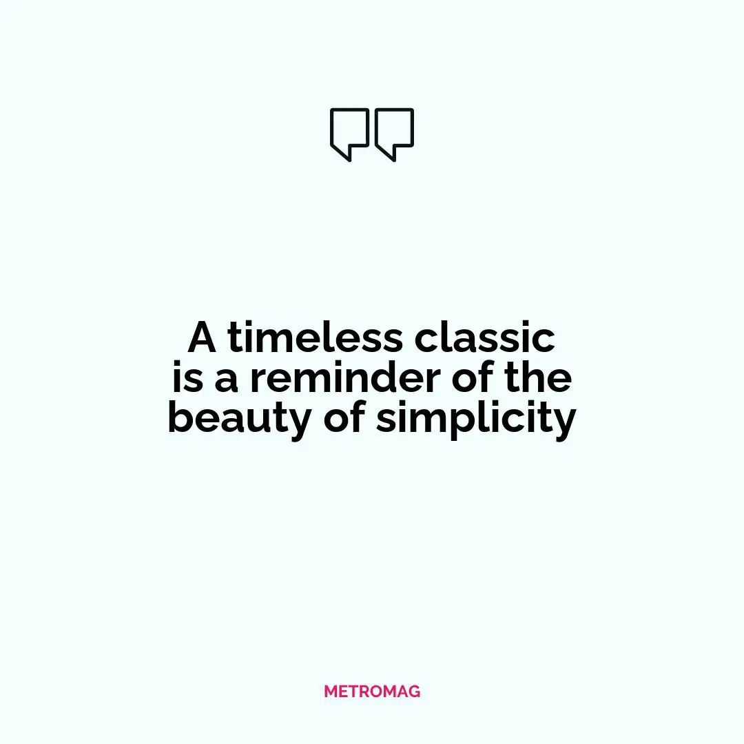 A timeless classic is a reminder of the beauty of simplicity