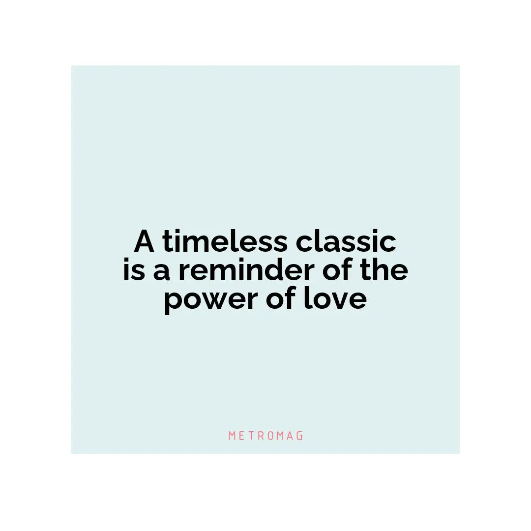 A timeless classic is a reminder of the power of love