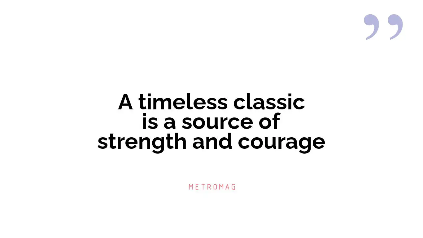 A timeless classic is a source of strength and courage