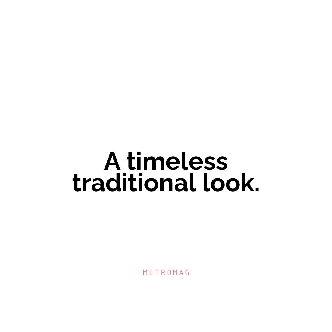 A timeless traditional look.