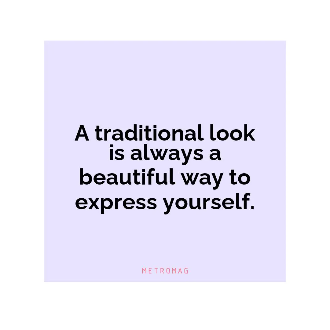 A traditional look is always a beautiful way to express yourself.