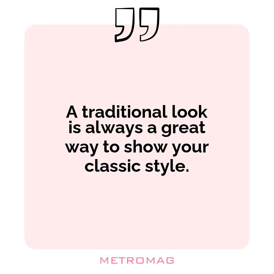 A traditional look is always a great way to show your classic style.