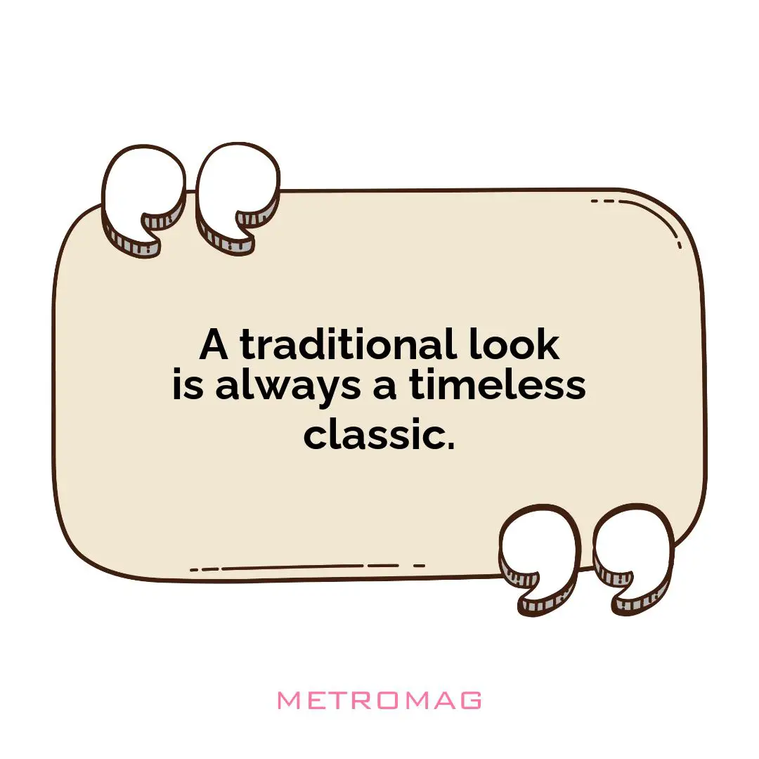 A traditional look is always a timeless classic.