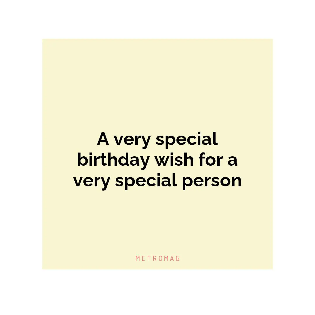 A very special birthday wish for a very special person