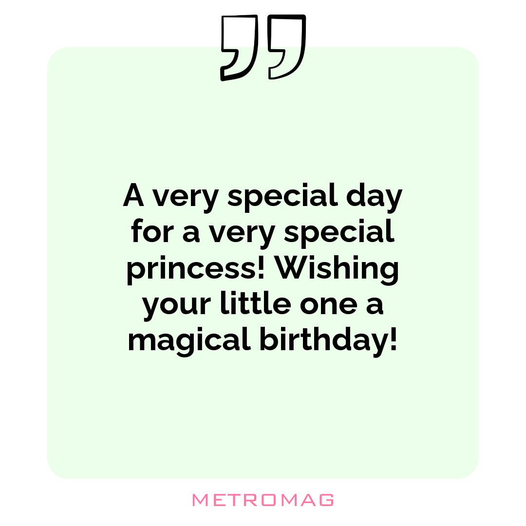 A very special day for a very special princess! Wishing your little one a magical birthday!