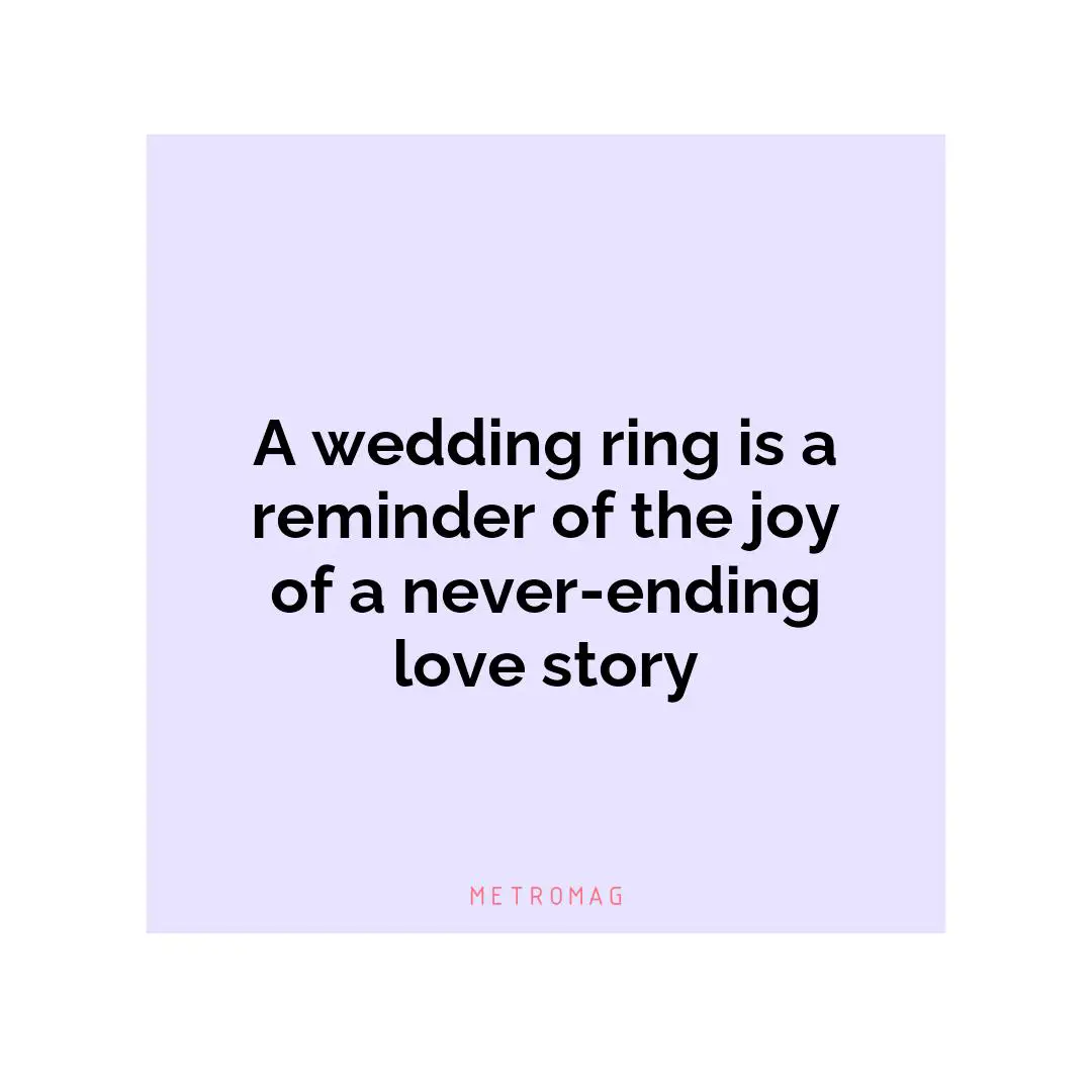 A wedding ring is a reminder of the joy of a never-ending love story