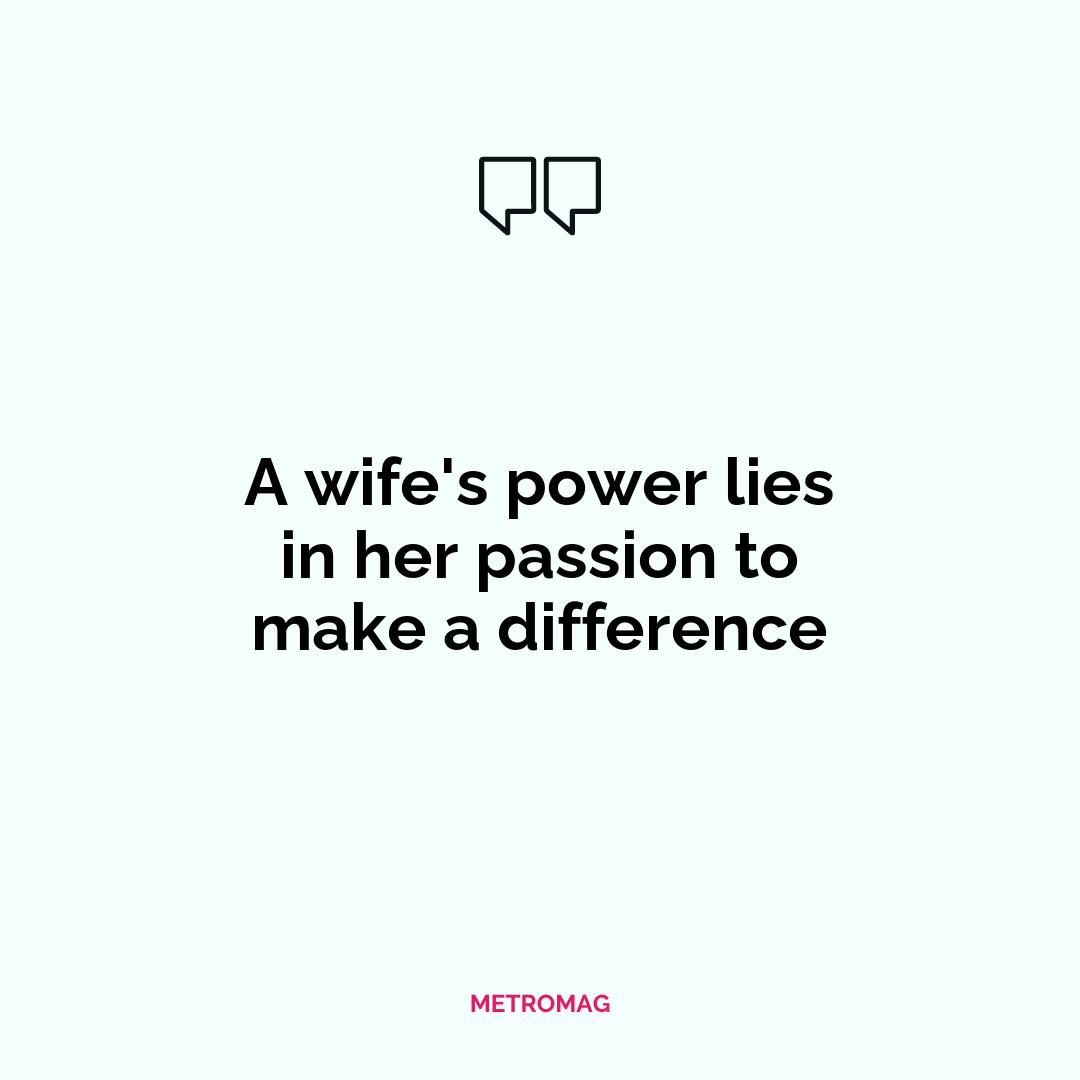 A wife's power lies in her passion to make a difference