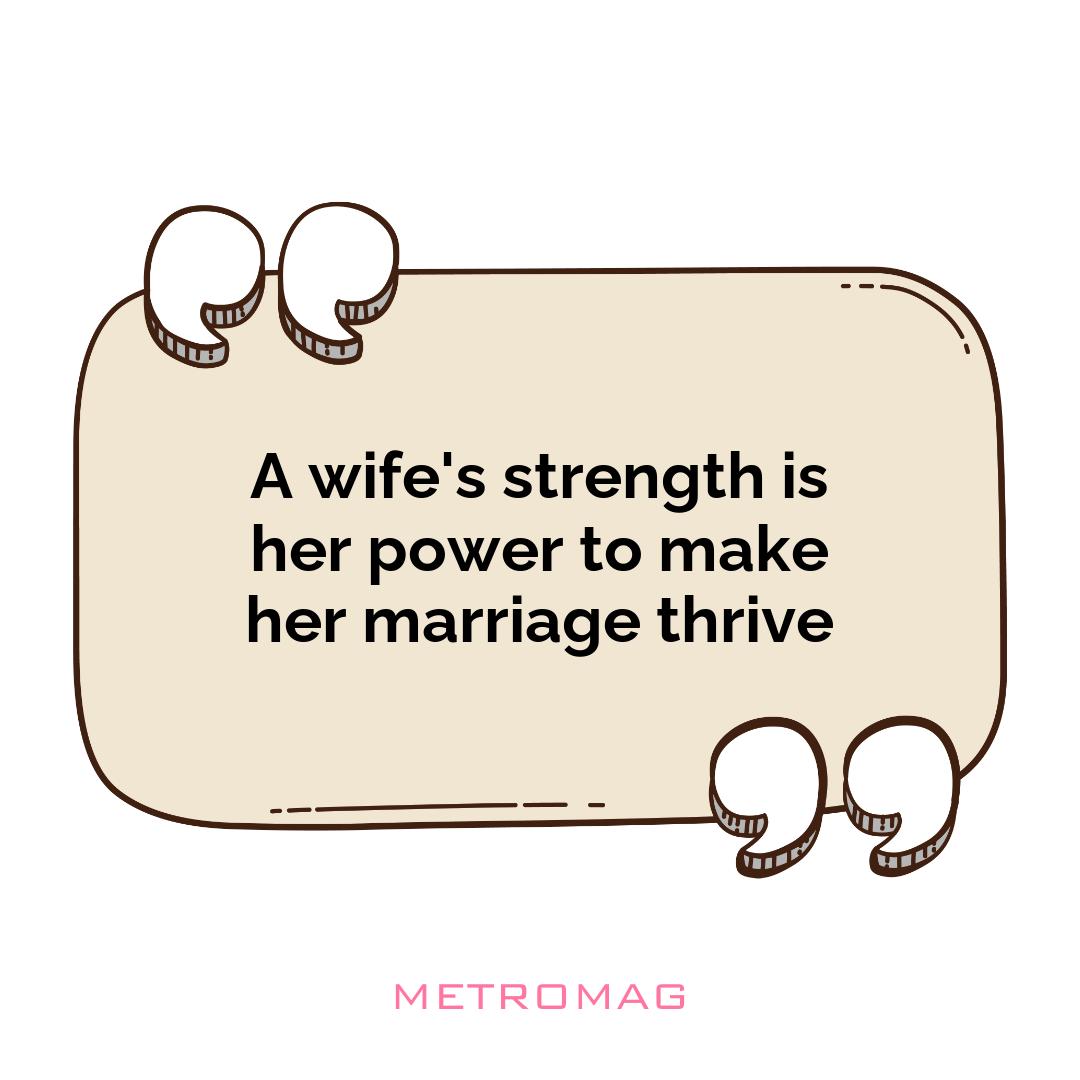 A wife's strength is her power to make her marriage thrive