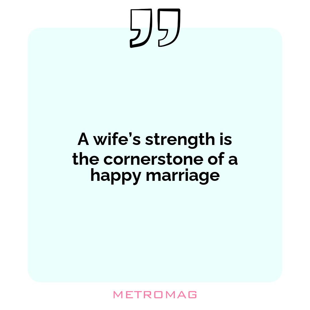 A wife’s strength is the cornerstone of a happy marriage