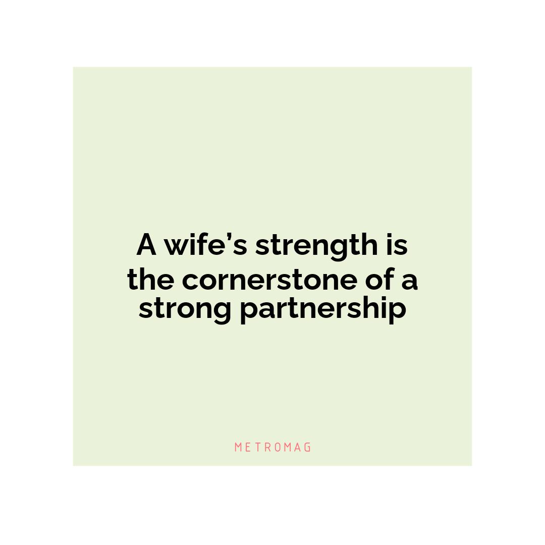 A wife’s strength is the cornerstone of a strong partnership