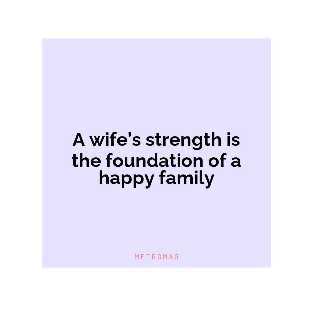 A wife’s strength is the foundation of a happy family