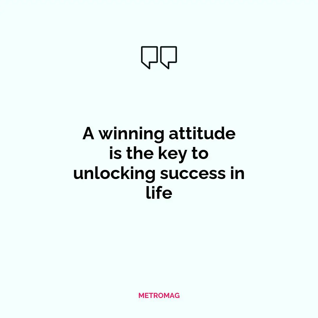 A winning attitude is the key to unlocking success in life