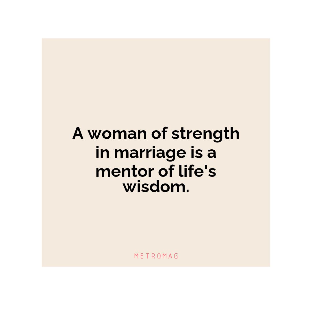 A woman of strength in marriage is a mentor of life's wisdom.