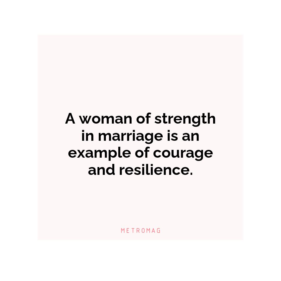 A woman of strength in marriage is an example of courage and resilience.