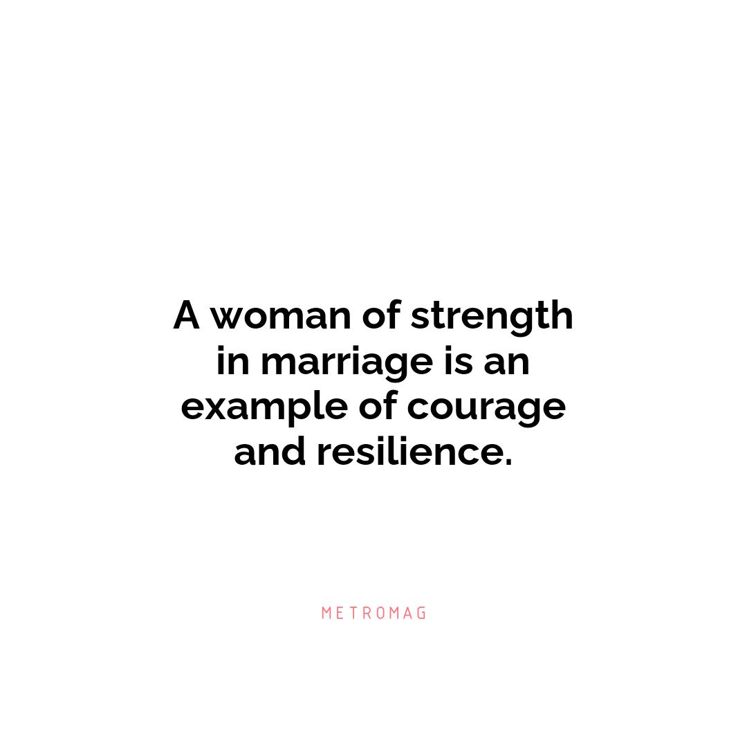 A woman of strength in marriage is an example of courage and resilience.