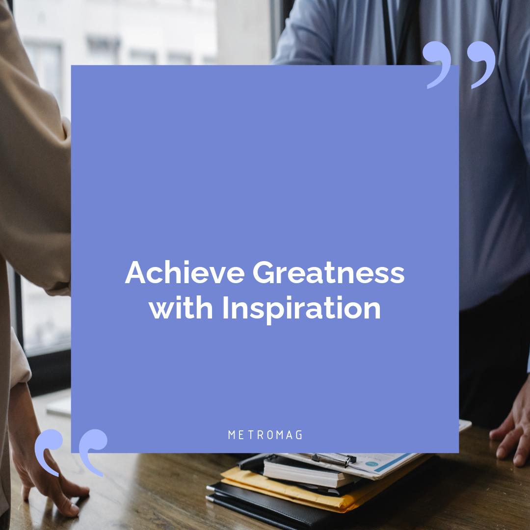 Achieve Greatness with Inspiration