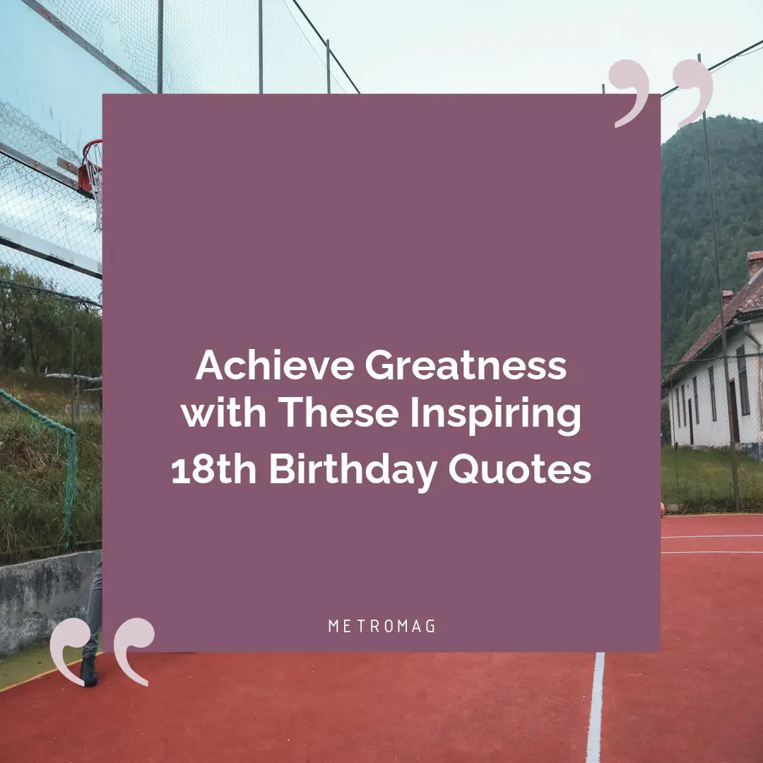Achieve Greatness with These Inspiring 18th Birthday Quotes