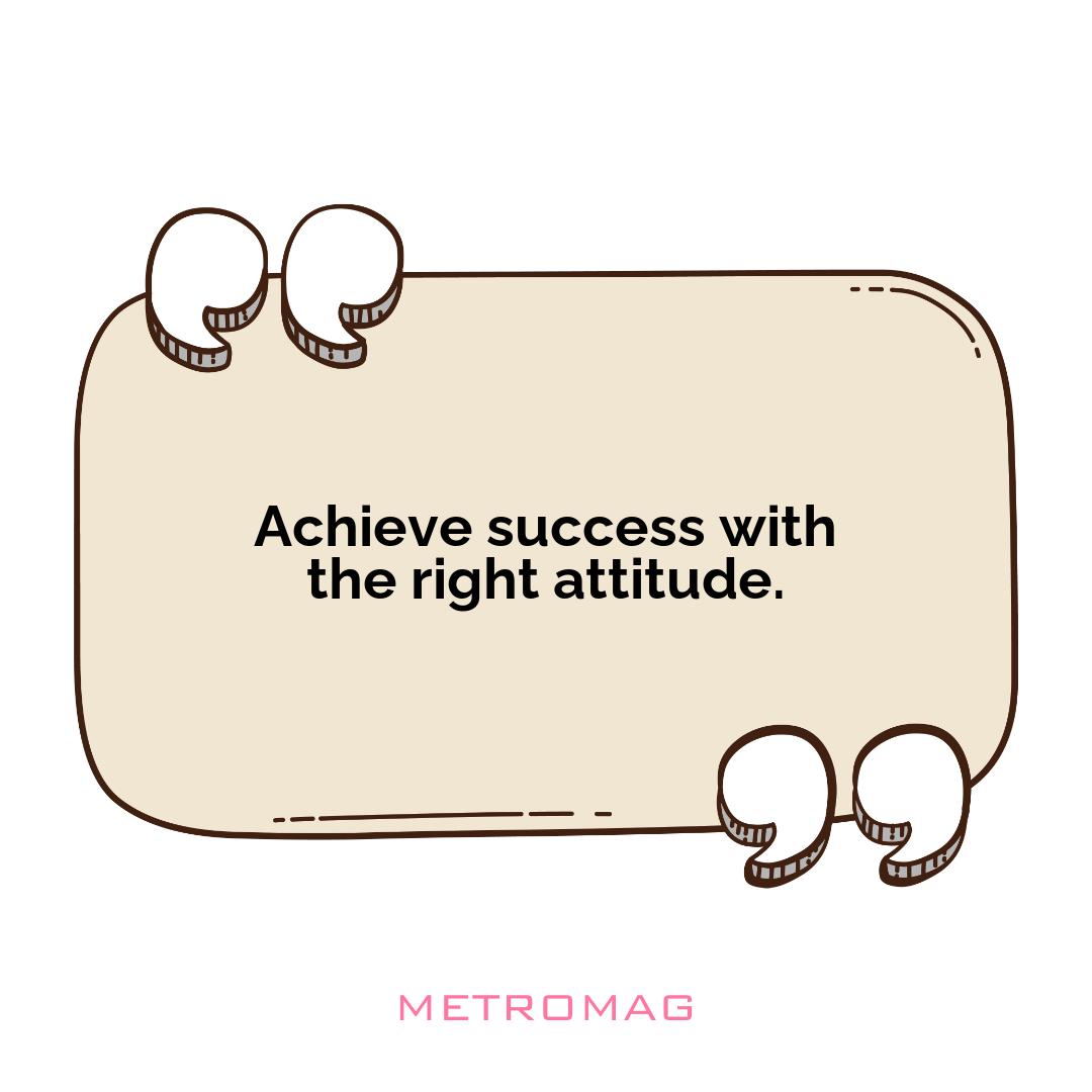 Achieve success with the right attitude.