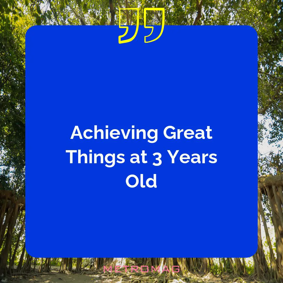 Achieving Great Things at 3 Years Old