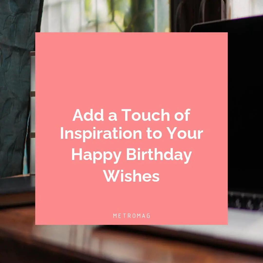 Add a Touch of Inspiration to Your Happy Birthday Wishes