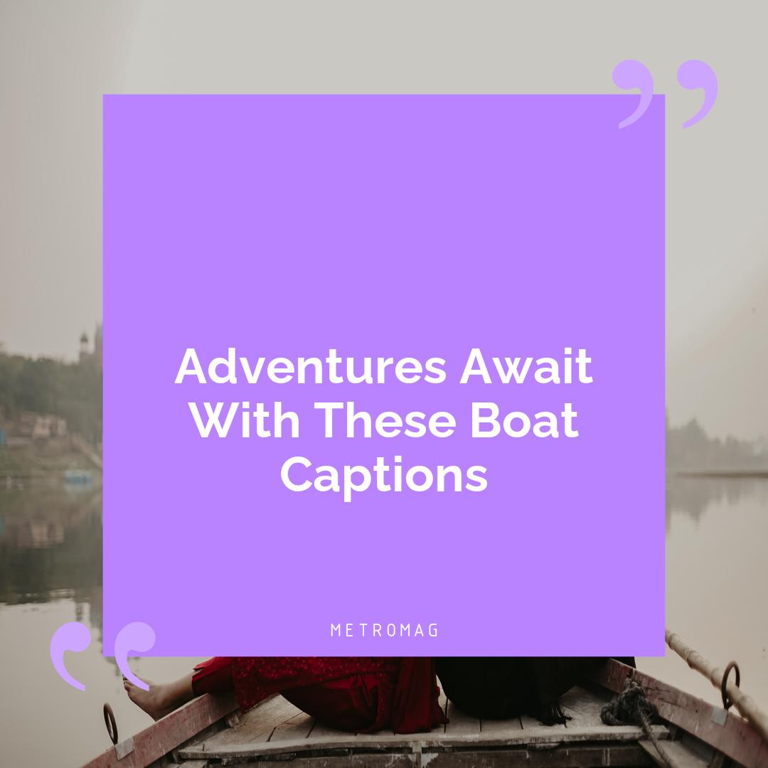 Adventures Await With These Boat Captions