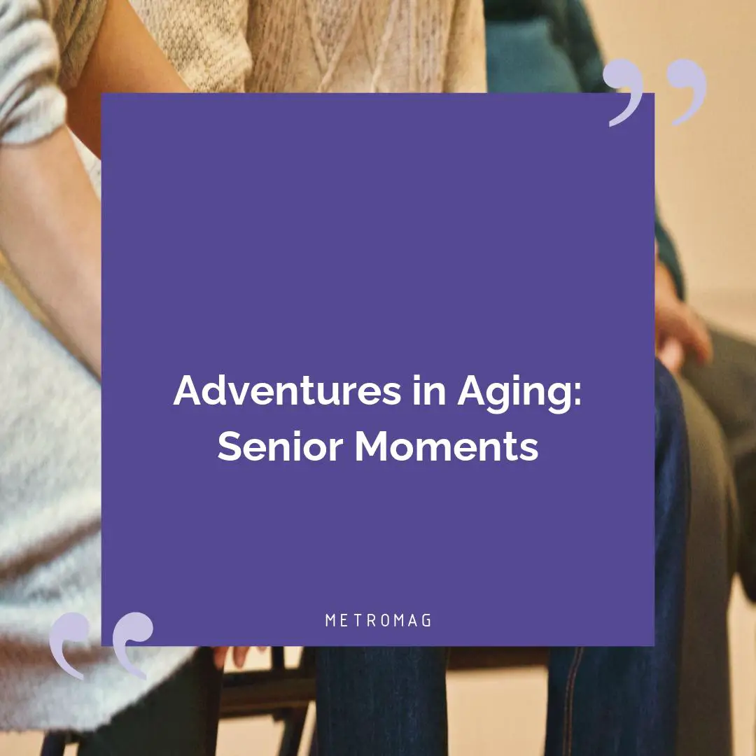 Adventures in Aging: Senior Moments