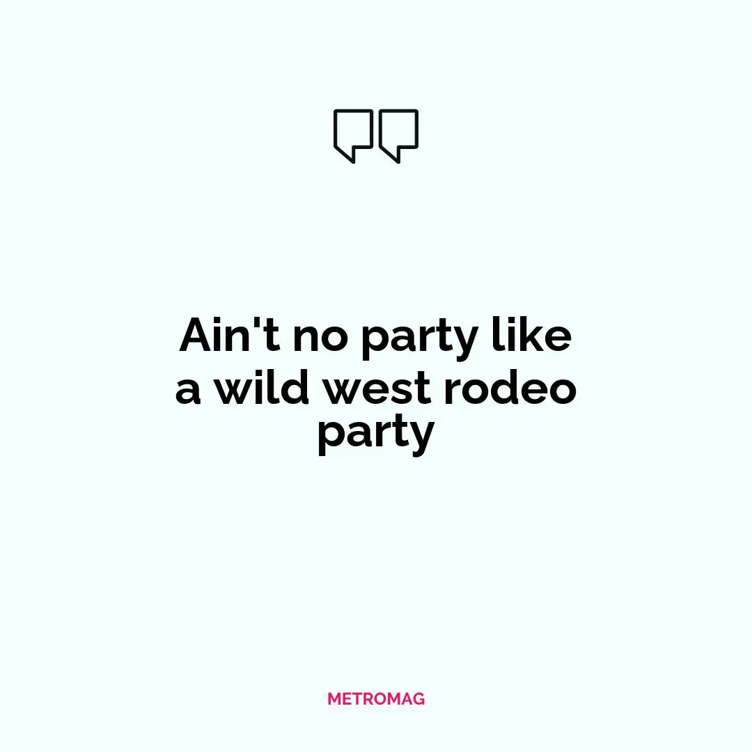 Ain't no party like a wild west rodeo party
