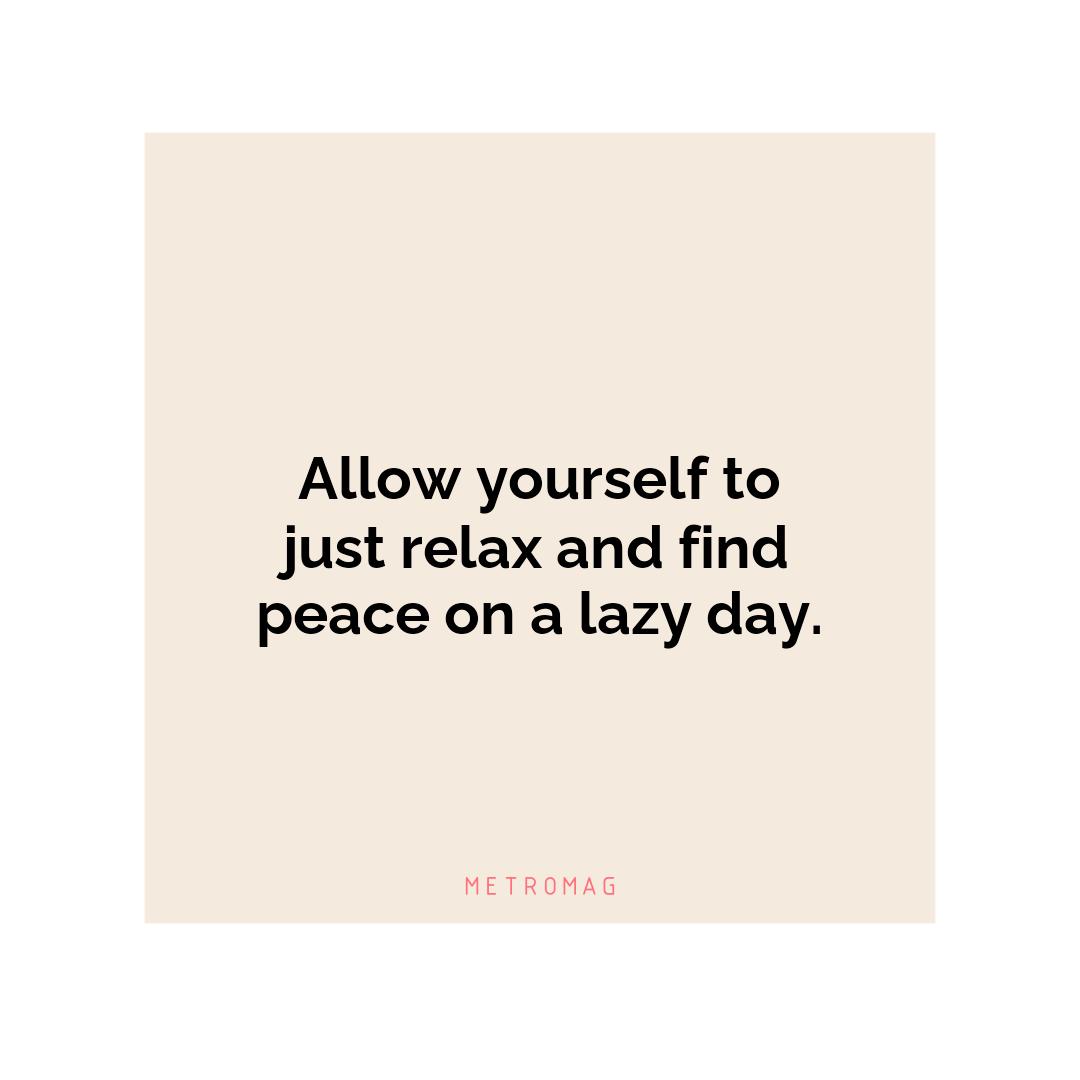 Allow yourself to just relax and find peace on a lazy day.
