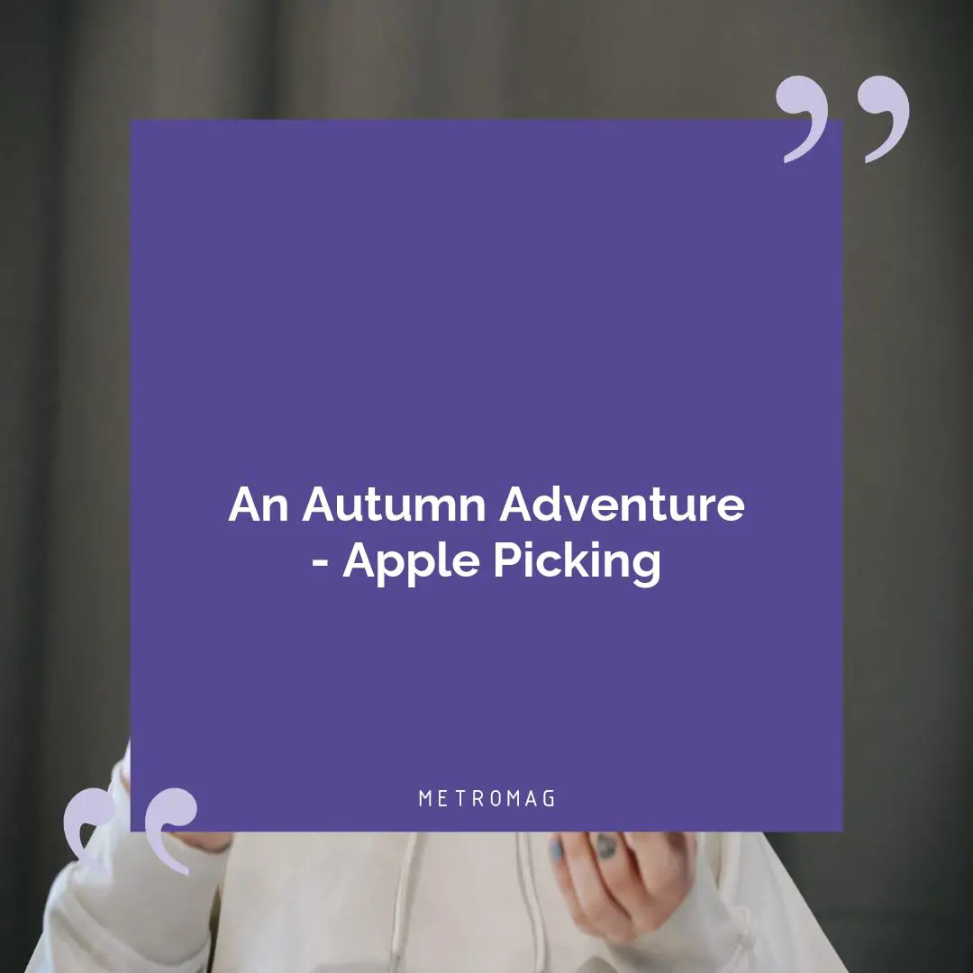 An Autumn Adventure - Apple Picking