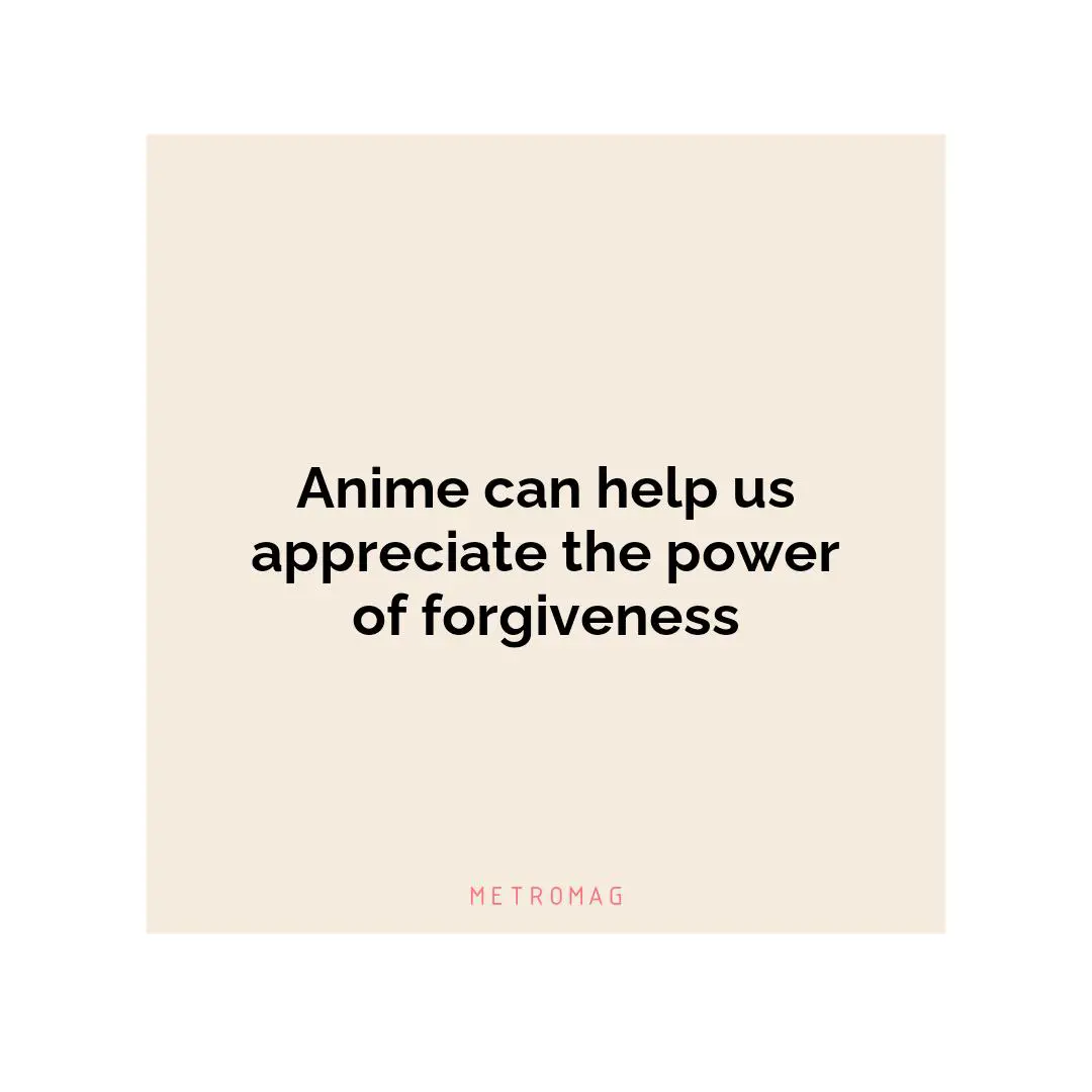 Anime can help us appreciate the power of forgiveness