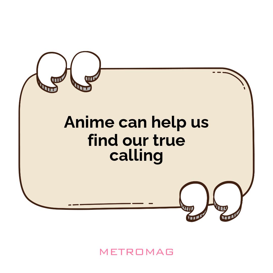 Anime can help us find our true calling