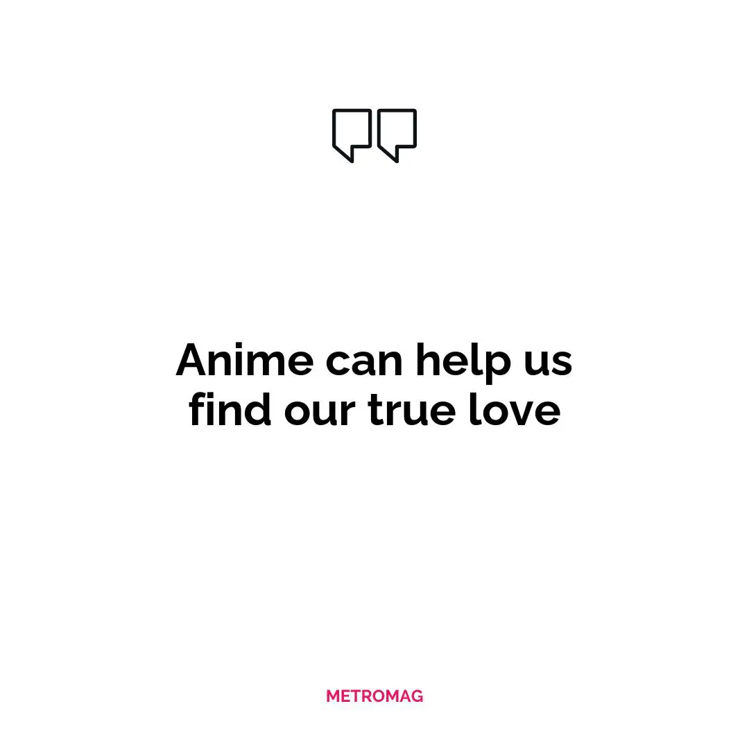 Anime can help us find our true love