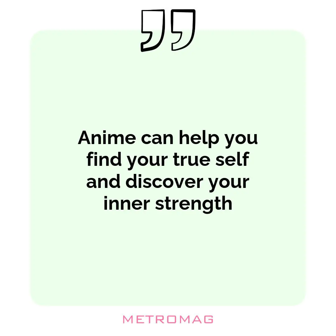 Anime can help you find your true self and discover your inner strength