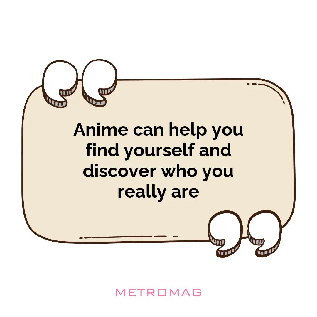 Anime can help you find yourself and discover who you really are
