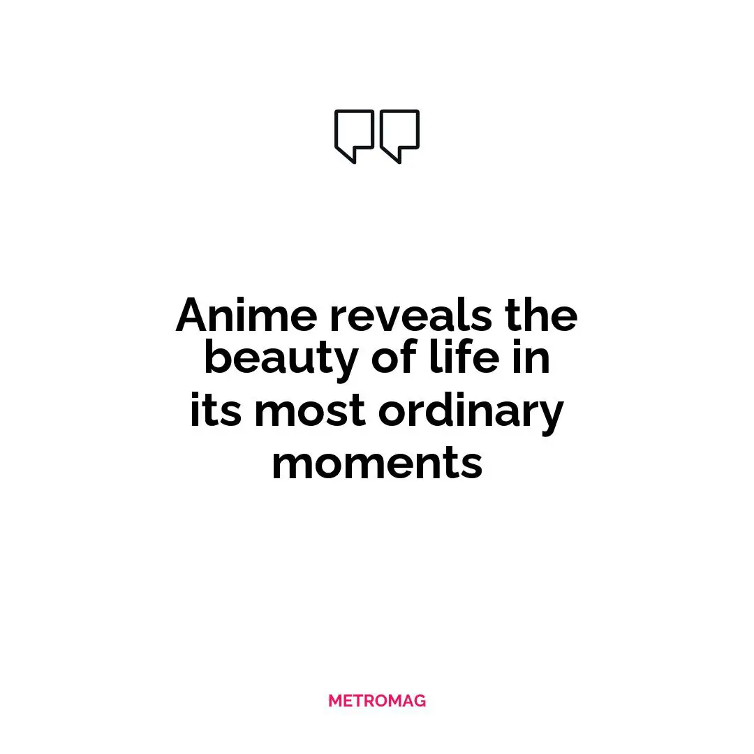 Anime reveals the beauty of life in its most ordinary moments