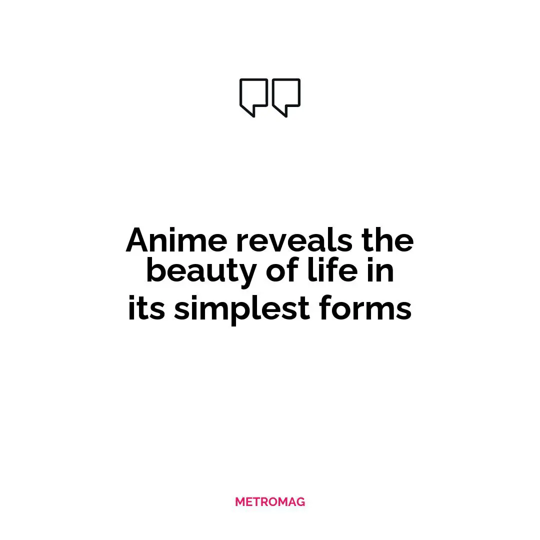 Anime reveals the beauty of life in its simplest forms