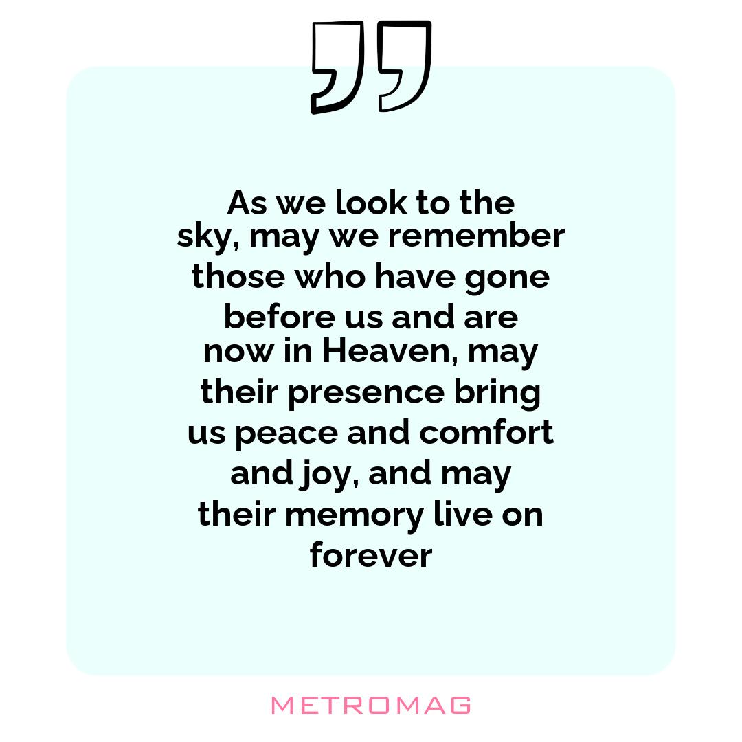 As we look to the sky, may we remember those who have gone before us and are now in Heaven, may their presence bring us peace and comfort and joy, and may their memory live on forever