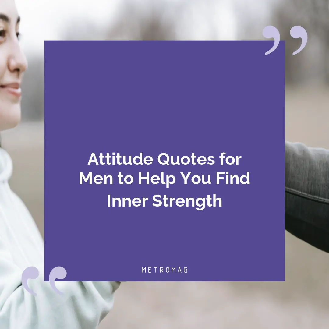 Attitude Quotes for Men to Help You Find Inner Strength