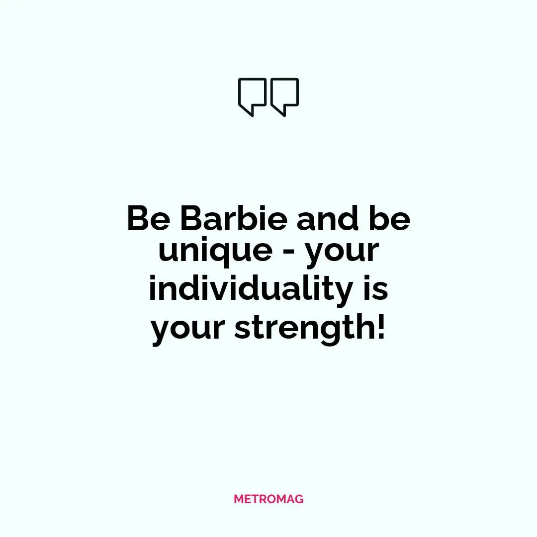 Be Barbie and be unique - your individuality is your strength!