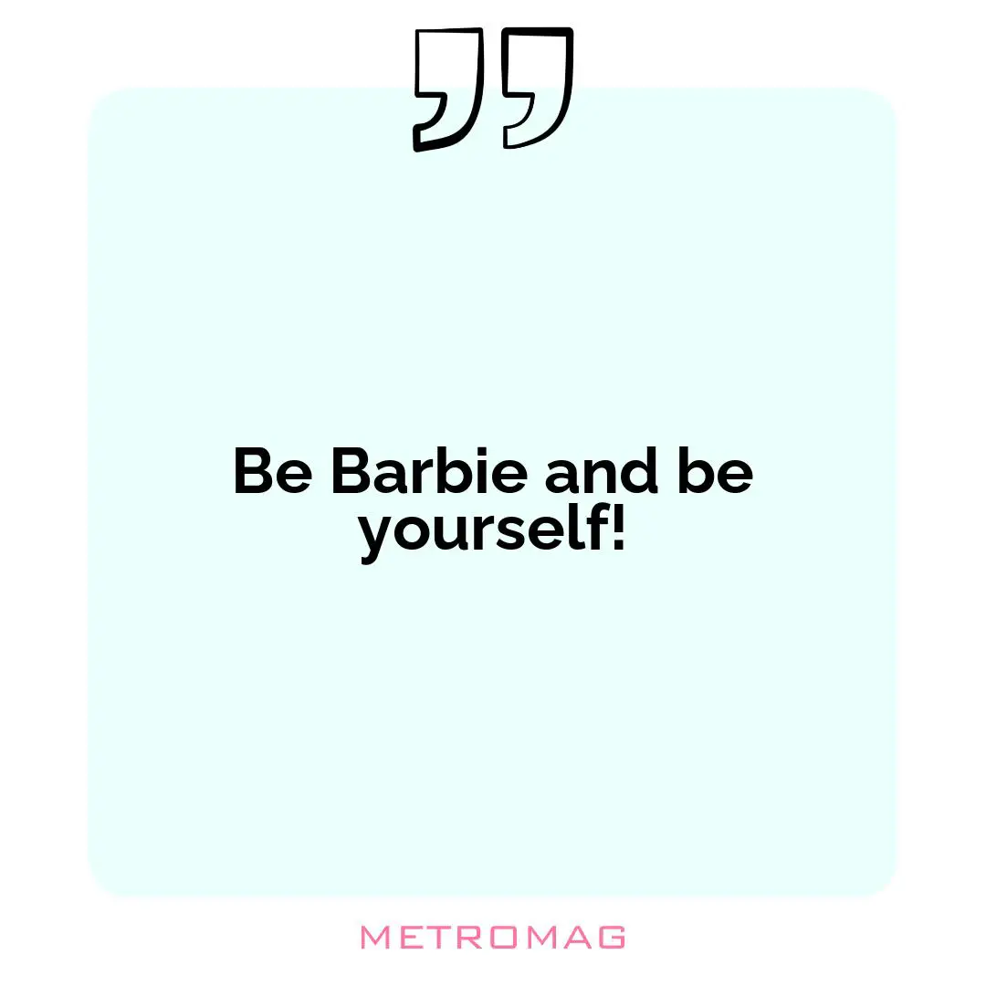 Be Barbie and be yourself!