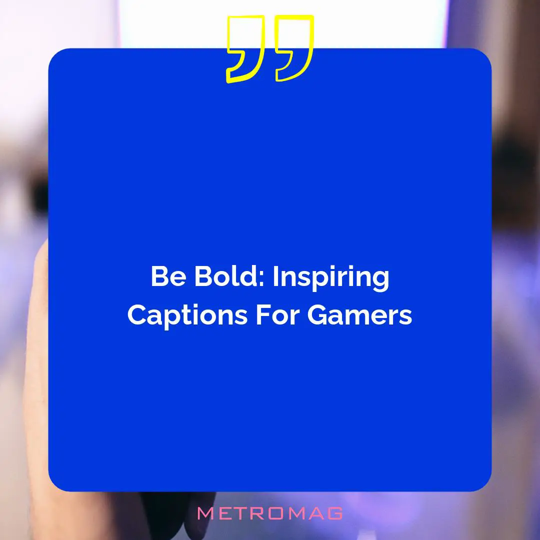 Be Bold: Inspiring Captions For Gamers