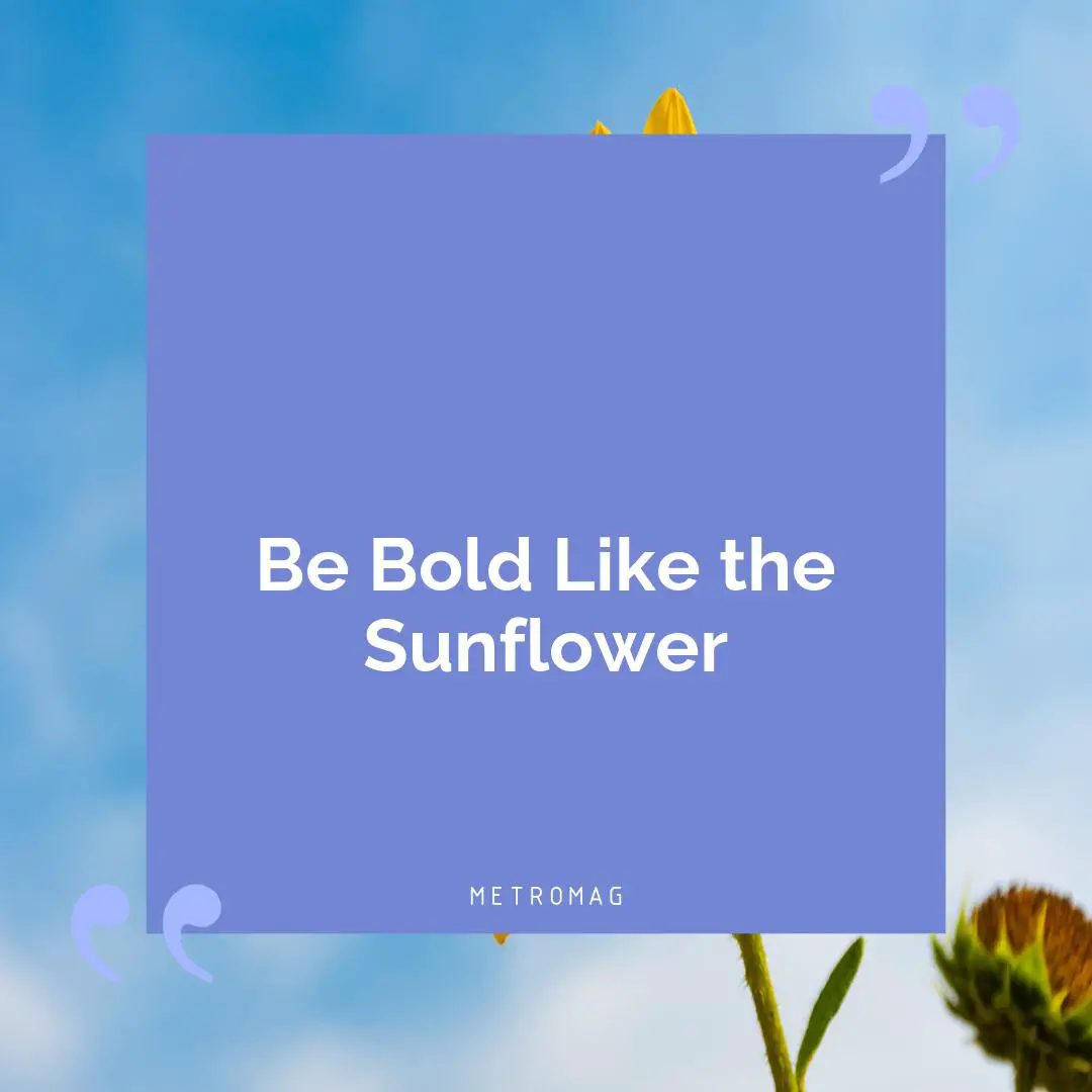 Be Bold Like the Sunflower