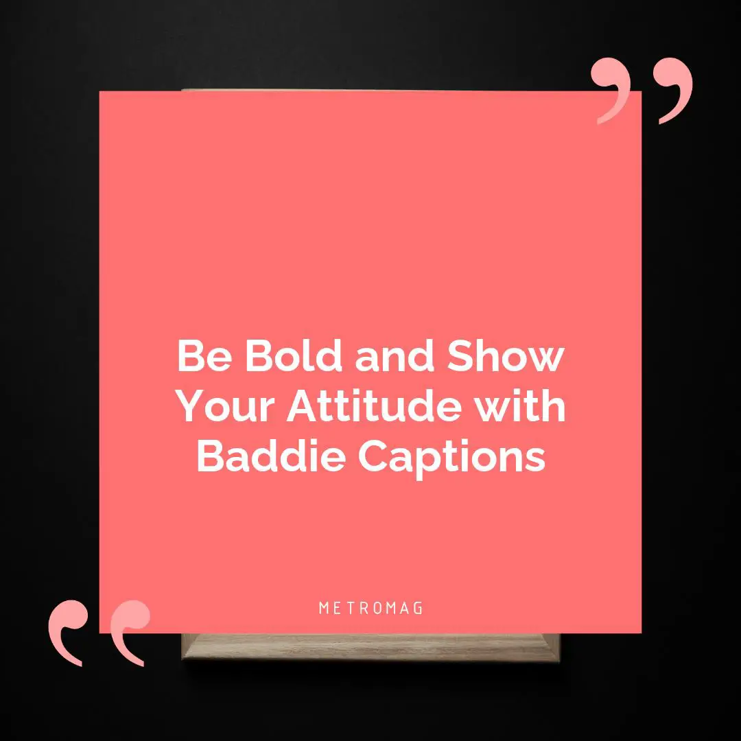 Be Bold and Show Your Attitude with Baddie Captions