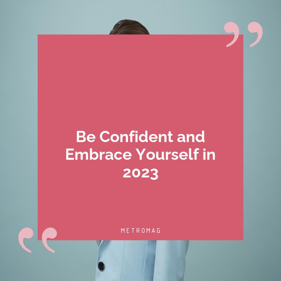 Be Confident and Embrace Yourself in 2023